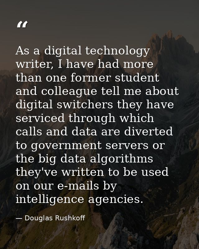 As a digital technology writer, I have had more than one former student and colleague tell me about digital switchers th — Douglas Rushkoff