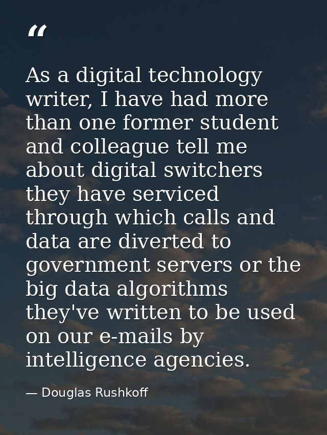 As a digital technology writer, I have had more than one former student and colleague tell me about digital switchers th — Douglas Rushkoff