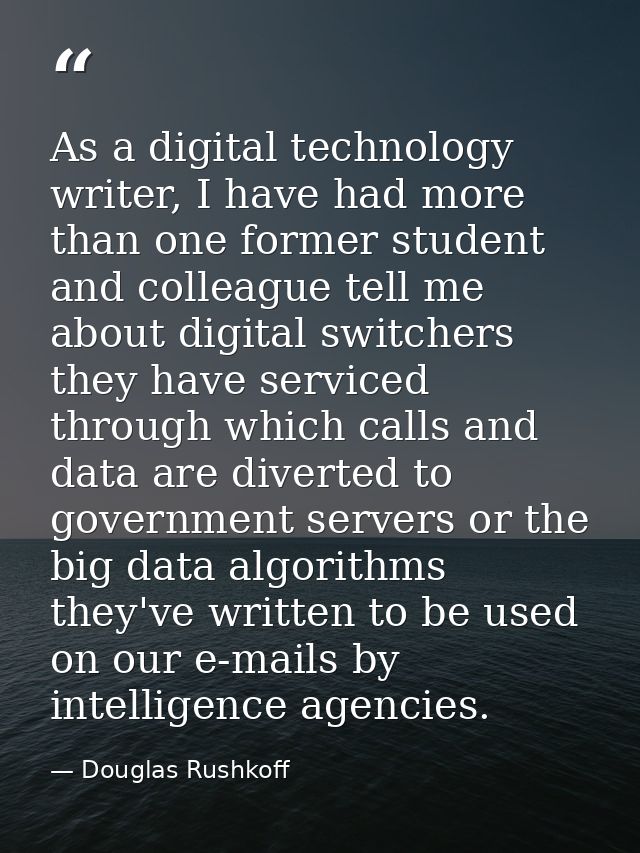 As a digital technology writer, I have had more than one former student and colleague tell me about digital switchers th — Douglas Rushkoff