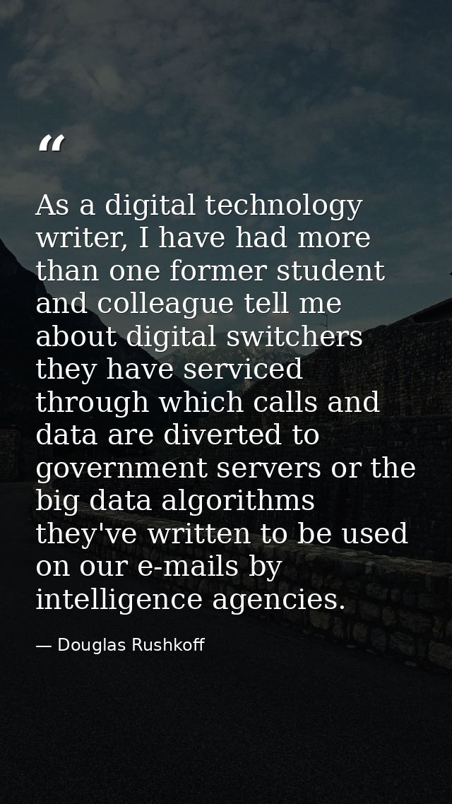 As a digital technology writer, I have had more than one former student and colleague tell me about digital switchers th — Douglas Rushkoff