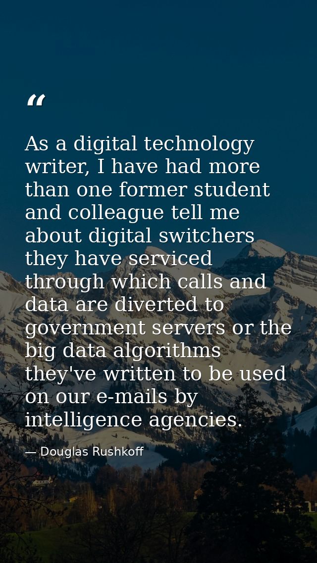 As a digital technology writer, I have had more than one former student and colleague tell me about digital switchers th — Douglas Rushkoff