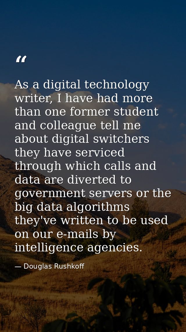 As a digital technology writer, I have had more than one former student and colleague tell me about digital switchers th — Douglas Rushkoff