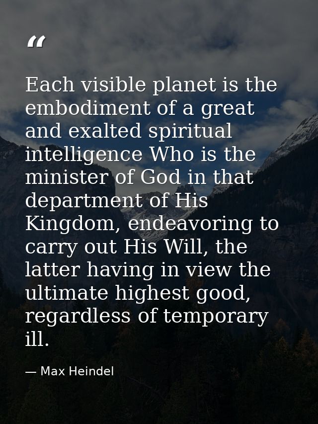 Each visible planet is the embodiment of a great and exalted spiritual intelligence Who is the minister of God in that d — Max Heindel