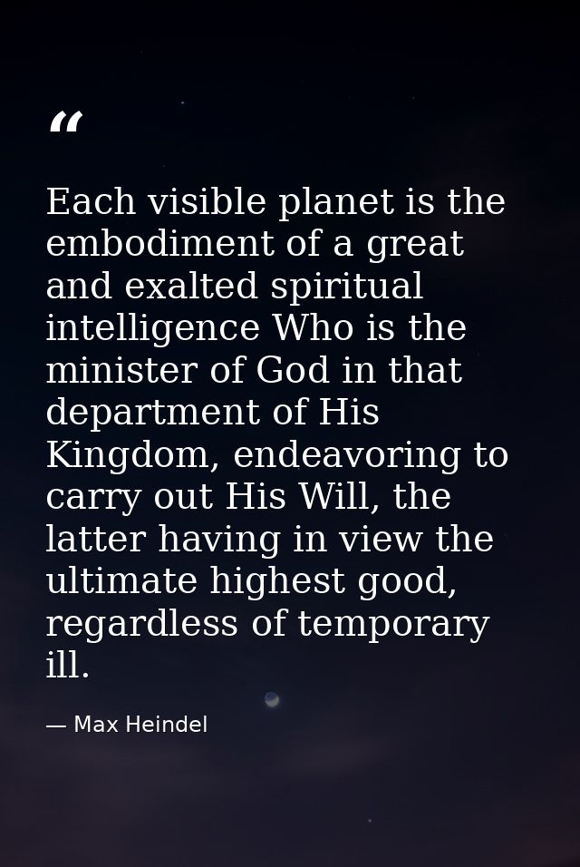 Each visible planet is the embodiment of a great and exalted spiritual intelligence Who is the minister of God in that d — Max Heindel