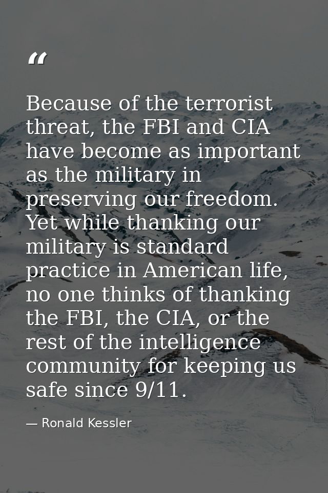 Because of the terrorist threat, the FBI and CIA have become as important as the military in preserving our freedom. Yet — Ronald Kessler
