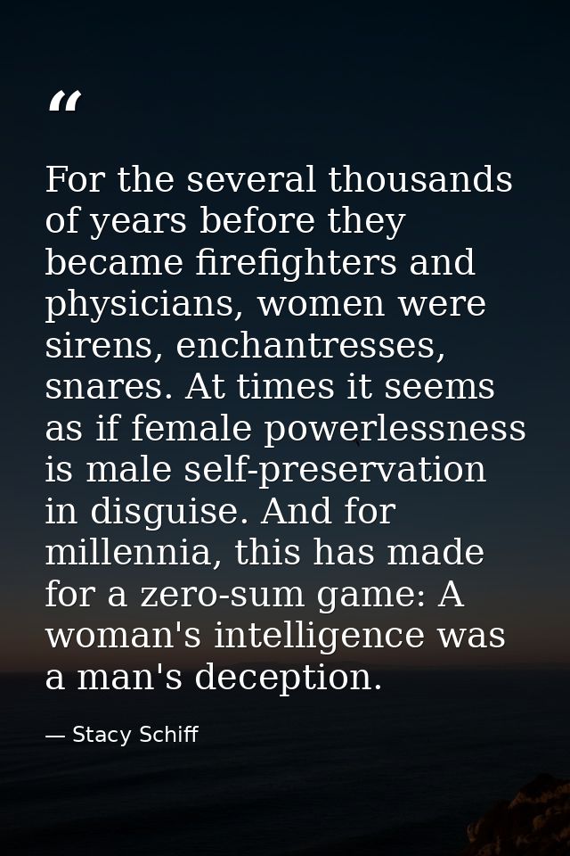 For the several thousands of years before they became firefighters and physicians, women were sirens, enchantresses, sna — Stacy Schiff