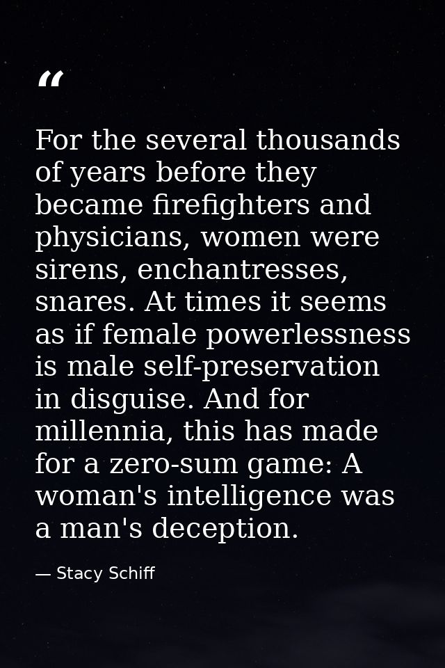 For the several thousands of years before they became firefighters and physicians, women were sirens, enchantresses, sna — Stacy Schiff