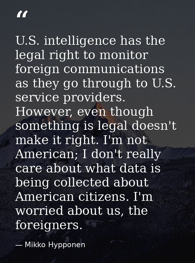 U.S. intelligence has the legal right to monitor foreign communications as they go through to U.S. service providers. Ho — Mikko Hypponen