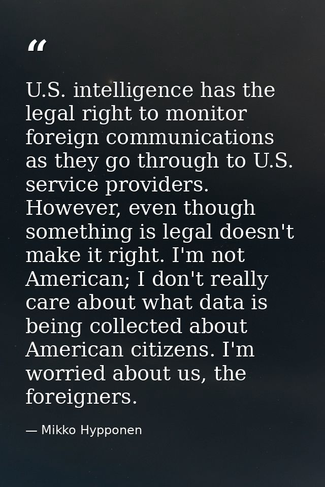 U.S. intelligence has the legal right to monitor foreign communications as they go through to U.S. service providers. Ho — Mikko Hypponen