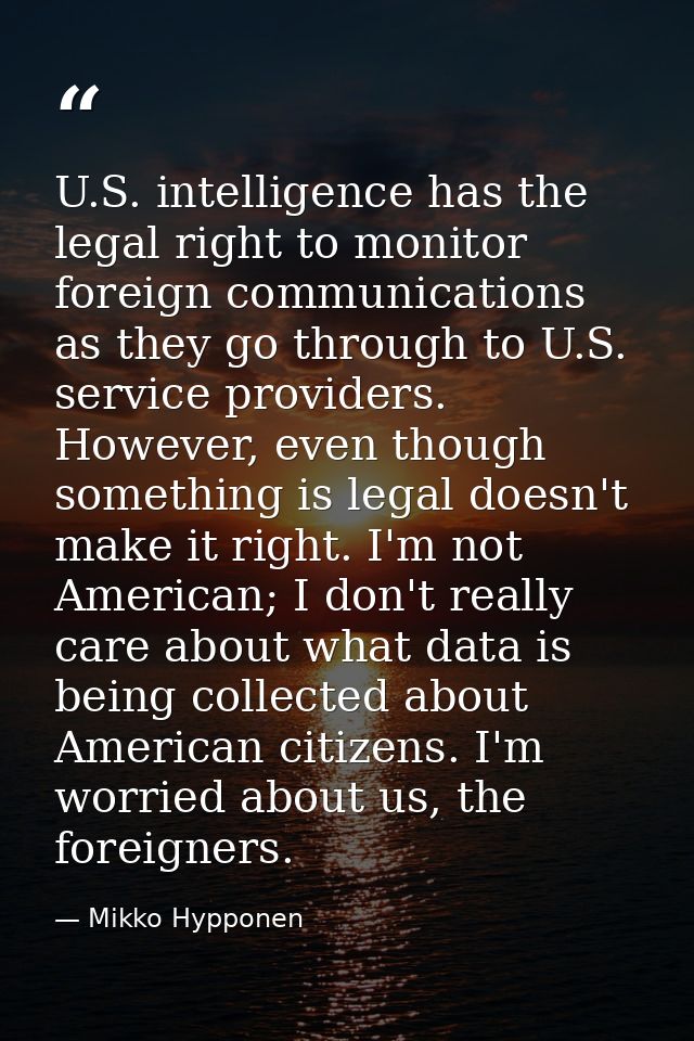 U.S. intelligence has the legal right to monitor foreign communications as they go through to U.S. service providers. Ho — Mikko Hypponen