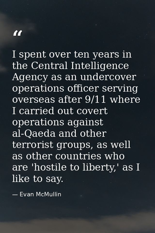 I spent over ten years in the Central Intelligence Agency as an undercover operations officer serving overseas after 9/1 — Evan McMullin