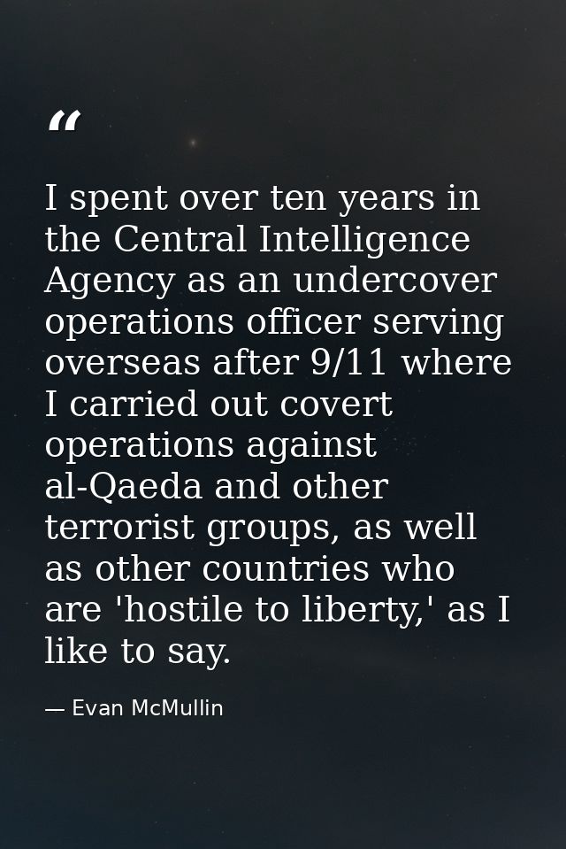 I spent over ten years in the Central Intelligence Agency as an undercover operations officer serving overseas after 9/1 — Evan McMullin