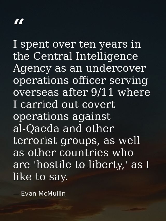 I spent over ten years in the Central Intelligence Agency as an undercover operations officer serving overseas after 9/1 — Evan McMullin