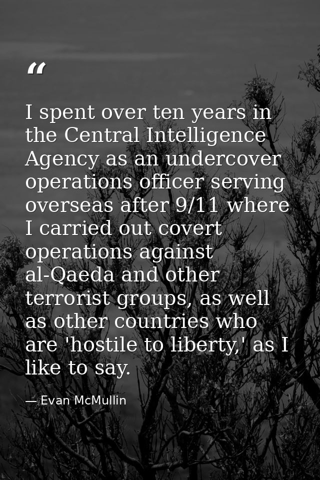I spent over ten years in the Central Intelligence Agency as an undercover operations officer serving overseas after 9/1 — Evan McMullin