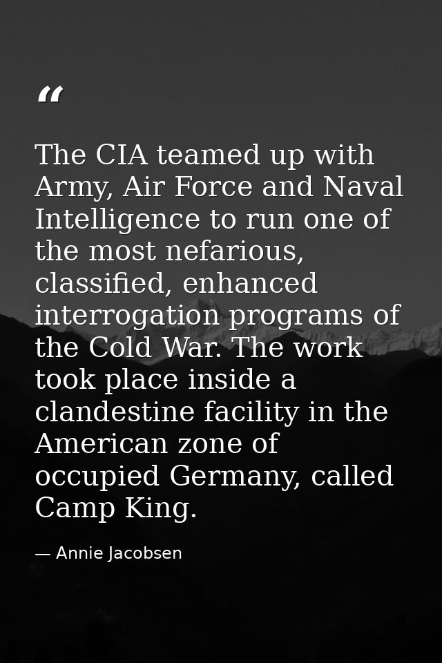 The CIA teamed up with Army, Air Force and Naval Intelligence to run one of the most nefarious, classified, enhanced int — Annie Jacobsen