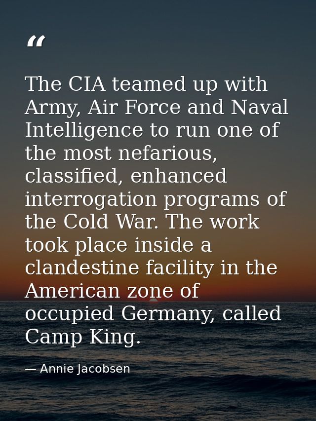 The CIA teamed up with Army, Air Force and Naval Intelligence to run one of the most nefarious, classified, enhanced int — Annie Jacobsen