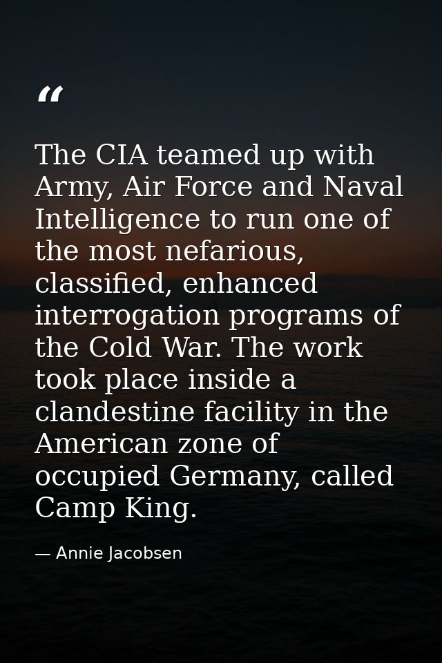 The CIA teamed up with Army, Air Force and Naval Intelligence to run one of the most nefarious, classified, enhanced int — Annie Jacobsen