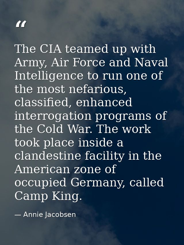 The CIA teamed up with Army, Air Force and Naval Intelligence to run one of the most nefarious, classified, enhanced int — Annie Jacobsen