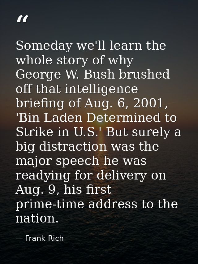Someday we'll learn the whole story of why George W. Bush brushed off that intelligence briefing of Aug. 6, 2001, 'Bin L — Frank Rich