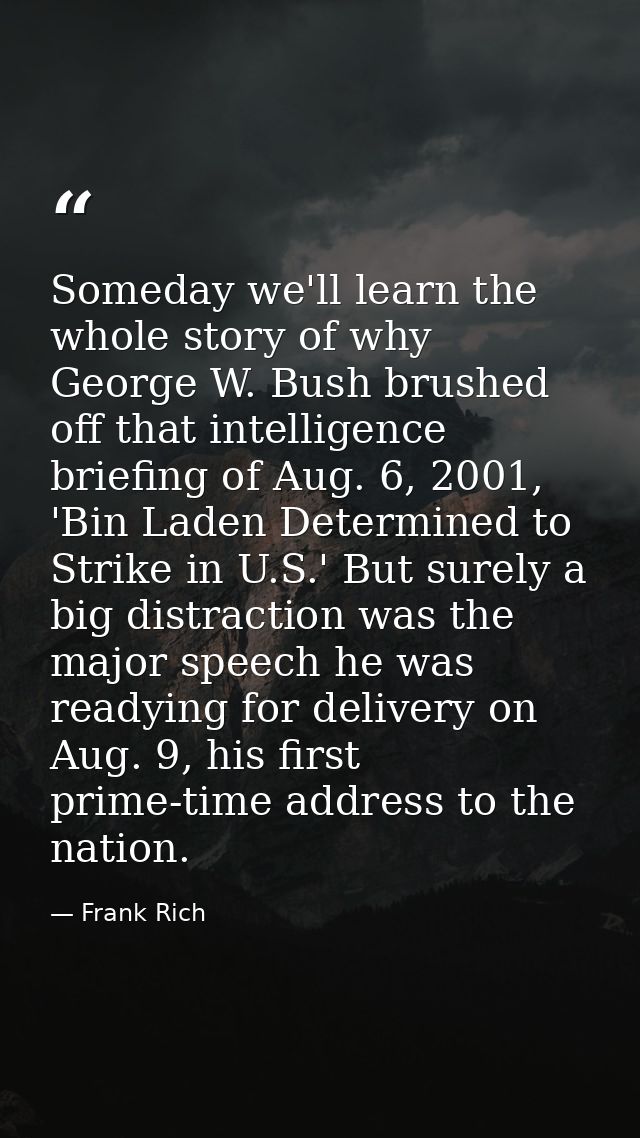 Someday we'll learn the whole story of why George W. Bush brushed off that intelligence briefing of Aug. 6, 2001, 'Bin L — Frank Rich