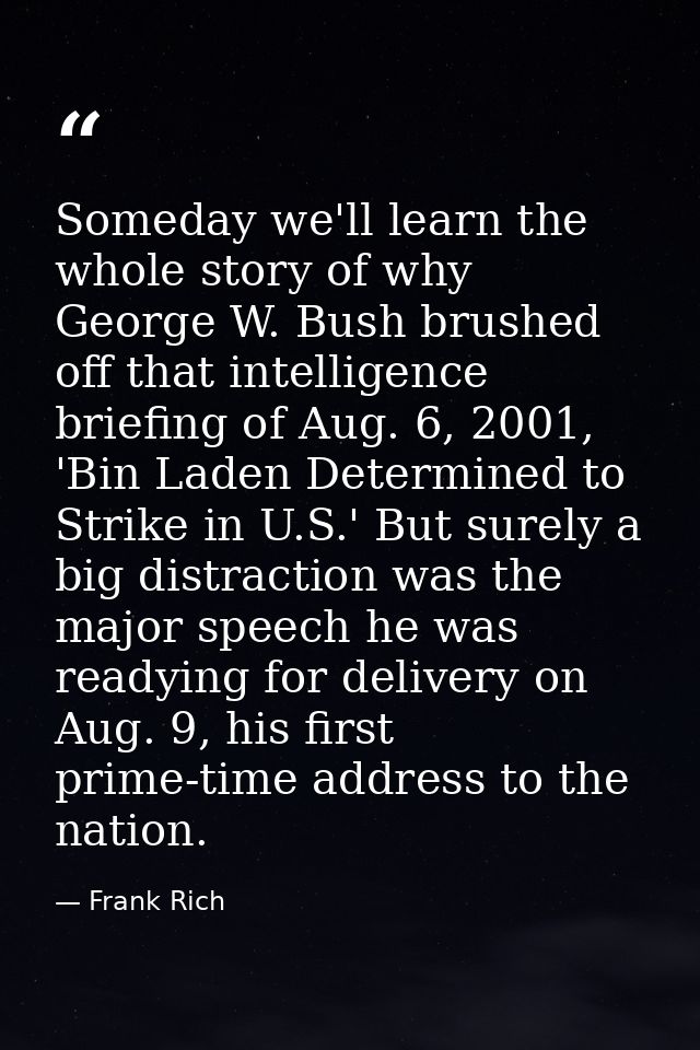Someday we'll learn the whole story of why George W. Bush brushed off that intelligence briefing of Aug. 6, 2001, 'Bin L — Frank Rich