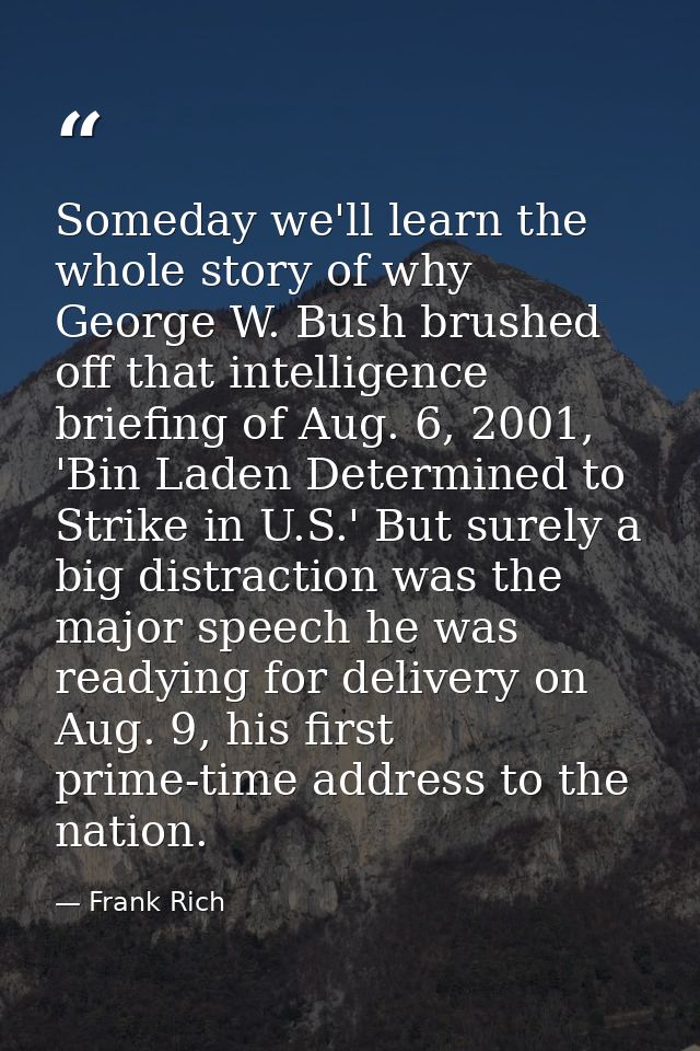 Someday we'll learn the whole story of why George W. Bush brushed off that intelligence briefing of Aug. 6, 2001, 'Bin L — Frank Rich
