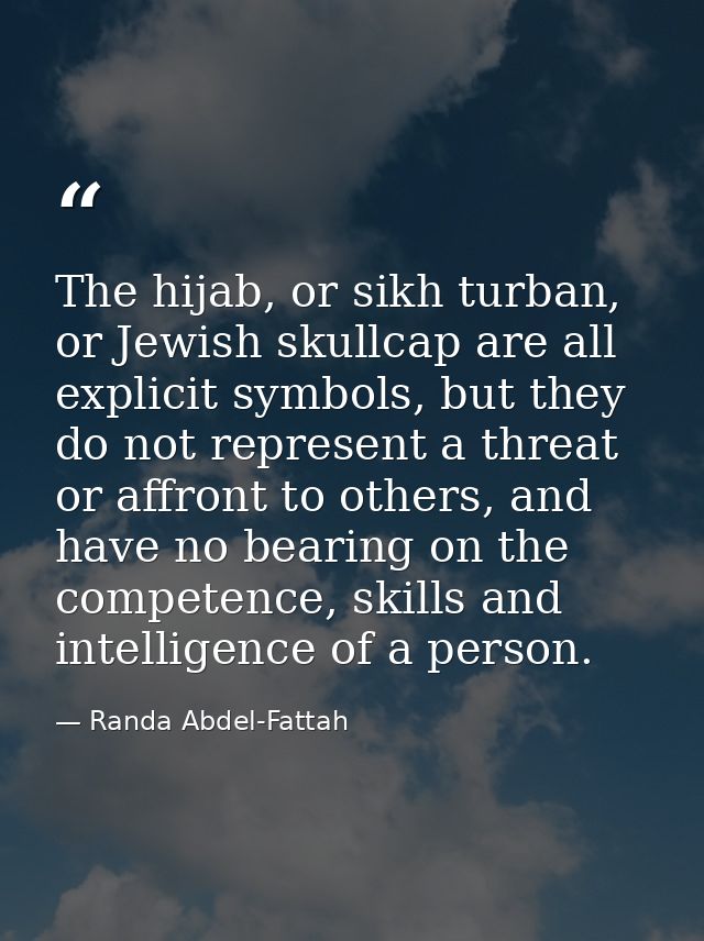 The hijab, or sikh turban, or Jewish skullcap are all explicit symbols, but they do not represent a threat or affront to — Randa Abdel-Fattah