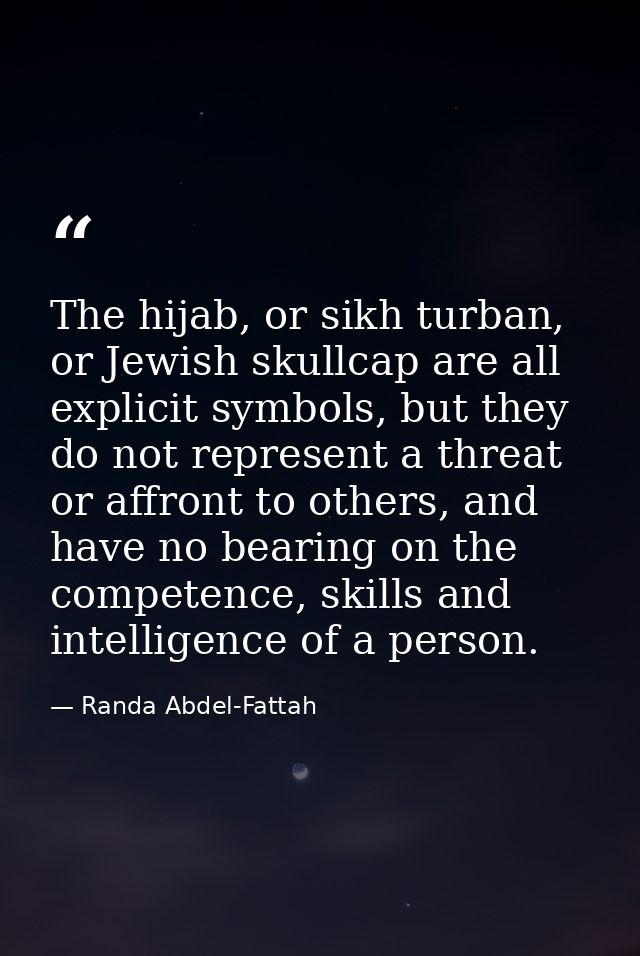 The hijab, or sikh turban, or Jewish skullcap are all explicit symbols, but they do not represent a threat or affront to — Randa Abdel-Fattah