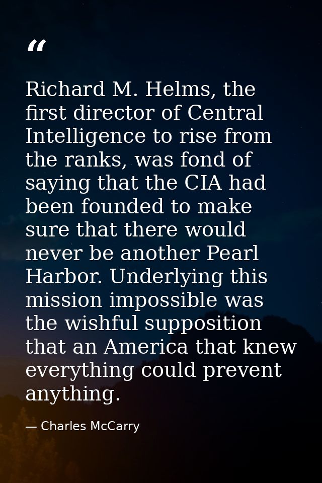 Richard M. Helms, the first director of Central Intelligence to rise from the ranks, was fond of saying that the CIA had — Charles McCarry