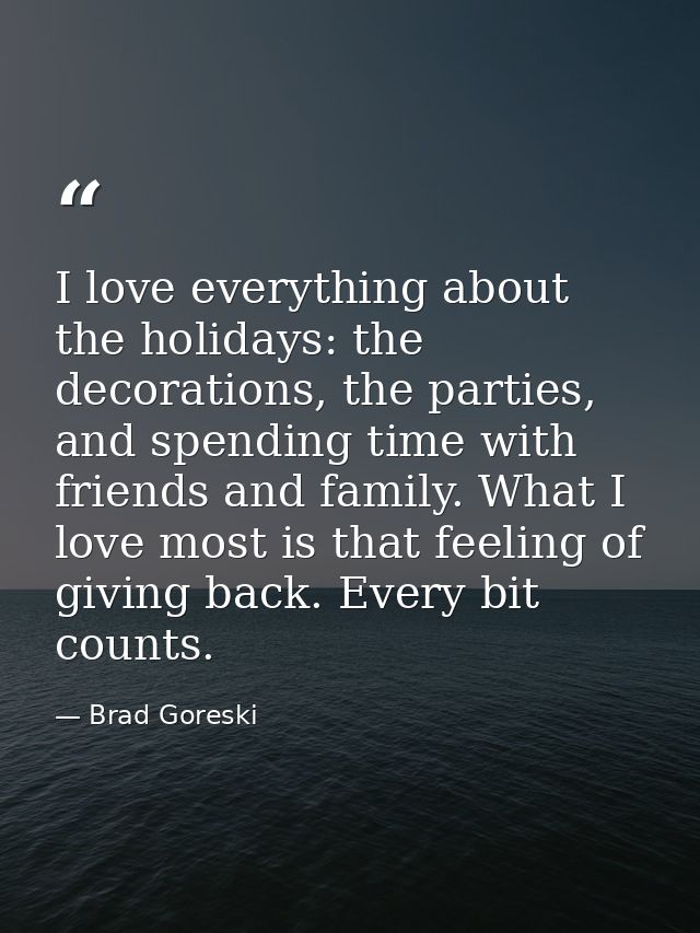 I love everything about the holidays: the decorations, the parties, and spending time with friends and family. What I lo — Brad Goreski