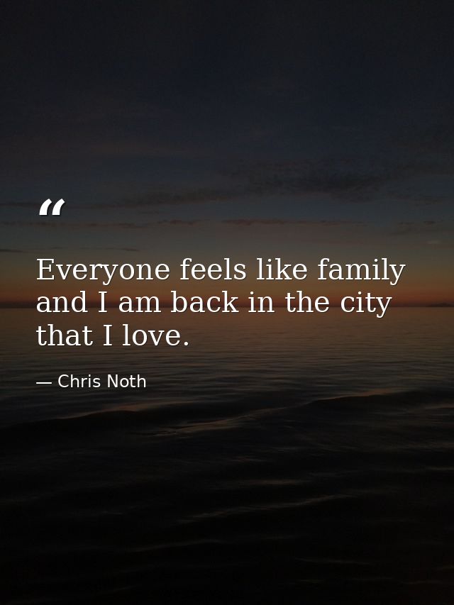 Everyone feels like family and I am back in the city that I love. — Chris Noth