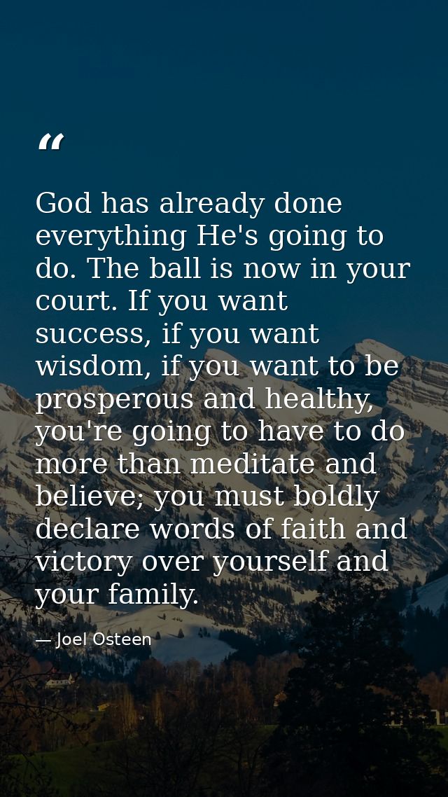 God has already done everything He's going to do. The ball is now in your court. If you want success, if you want wisdom — Joel Osteen