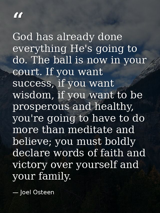 God has already done everything He's going to do. The ball is now in your court. If you want success, if you want wisdom — Joel Osteen