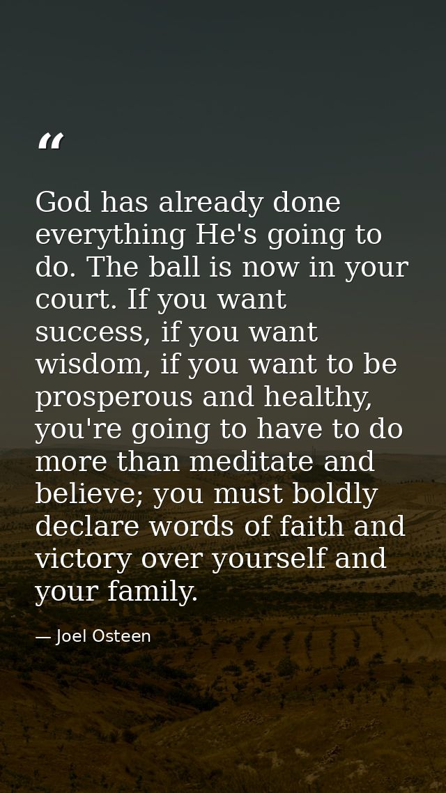 God has already done everything He's going to do. The ball is now in your court. If you want success, if you want wisdom — Joel Osteen