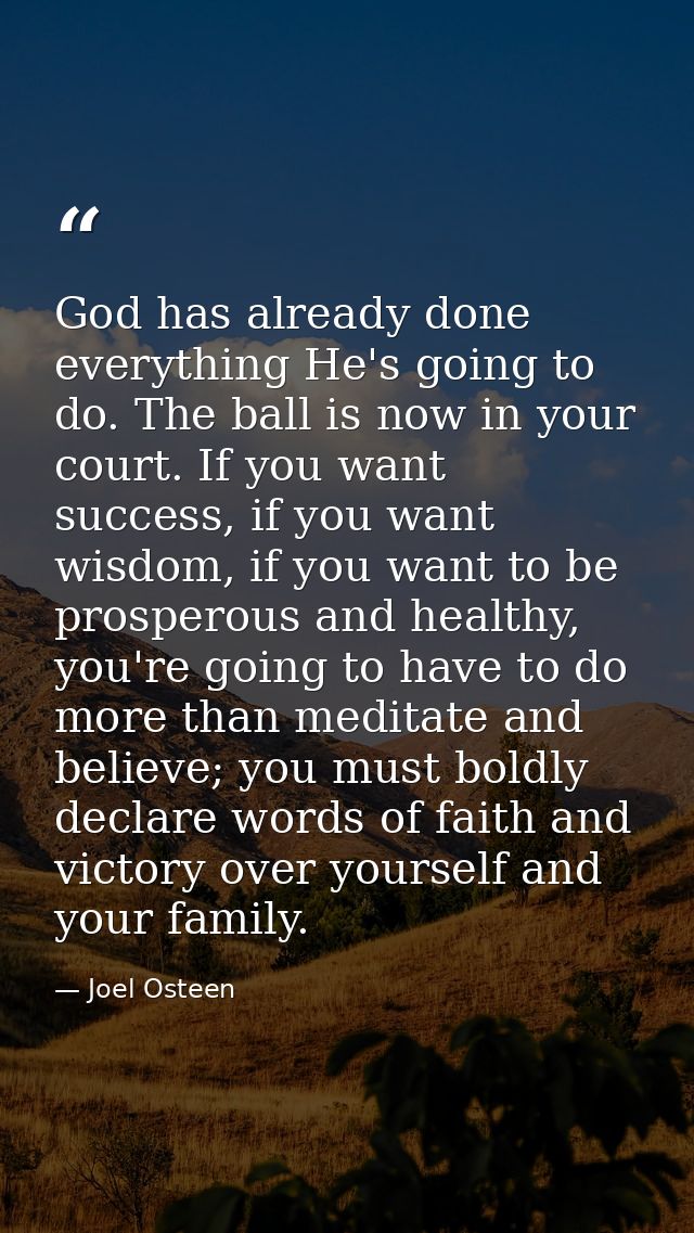 God has already done everything He's going to do. The ball is now in your court. If you want success, if you want wisdom — Joel Osteen