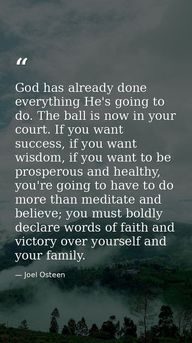 God has already done everything He's going to do. The ball is now in your court. If you want success, if you want wisdom — Joel Osteen