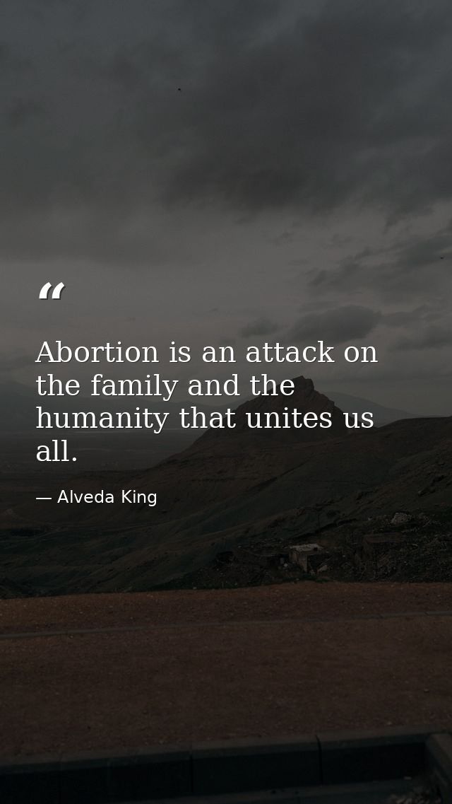 Abortion is an attack on the family and the humanity that unites us all. — Alveda King