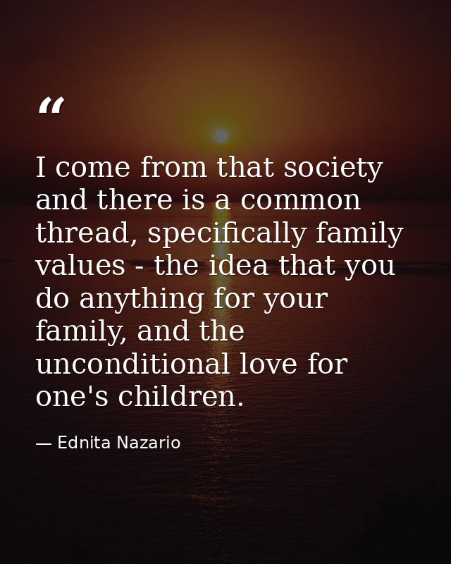 I come from that society and there is a common thread, specifically family values - the idea that you do anything for yo — Ednita Nazario