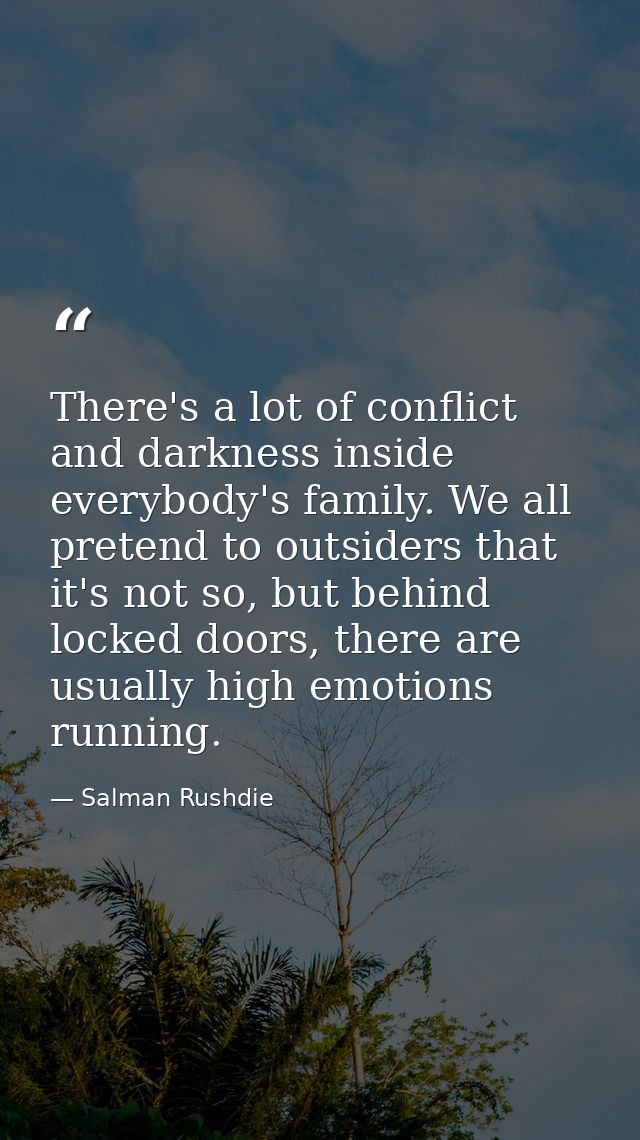 There's a lot of conflict and darkness inside everybody's family. We all pretend to outsiders that it's not so, but behi — Salman Rushdie