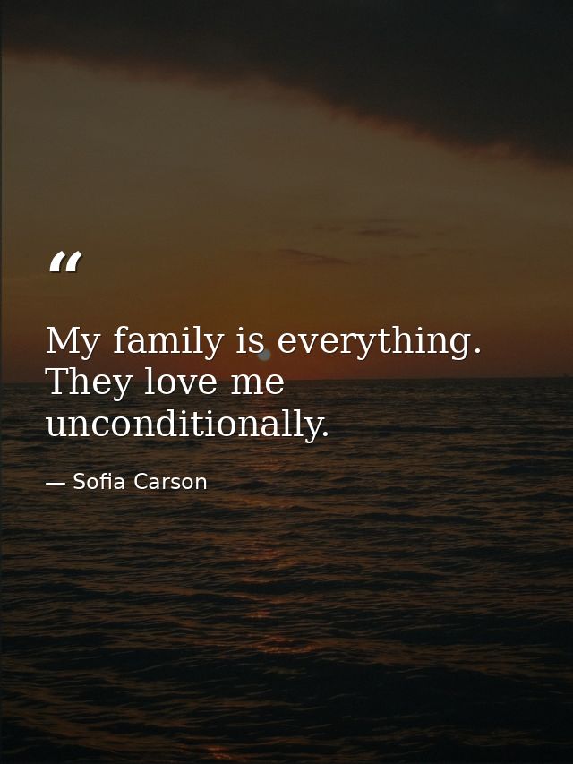 My family is everything. They love me unconditionally. — Sofia Carson