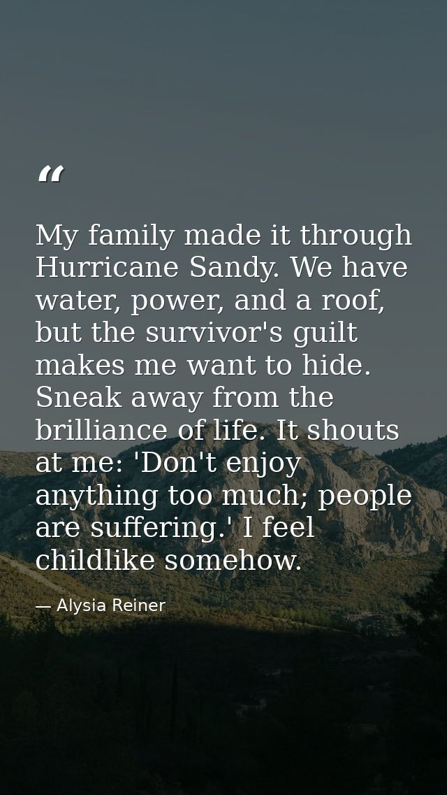 My family made it through Hurricane Sandy. We have water, power, and a roof, but the survivor's guilt makes me want to h — Alysia Reiner