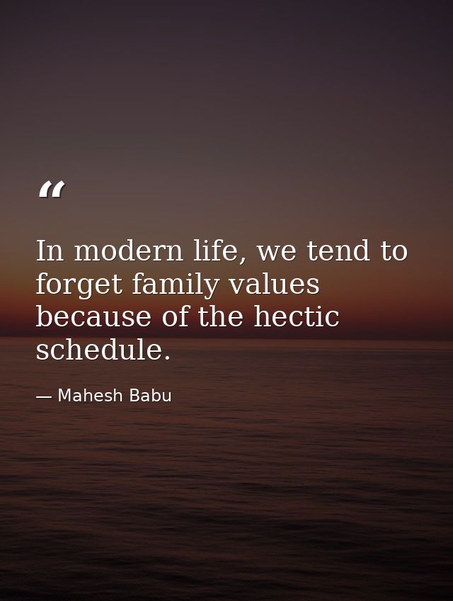 In modern life, we tend to forget family values because of the hectic schedule. — Mahesh Babu