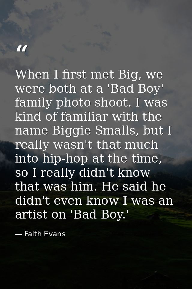 When I first met Big, we were both at a 'Bad Boy' family photo shoot. I was kind of familiar with the name Biggie Smalls — Faith Evans