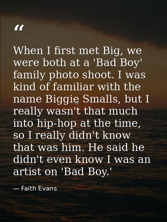 When I first met Big, we were both at a 'Bad Boy' family photo shoot. I was kind of familiar with the name Biggie Smalls — Faith Evans