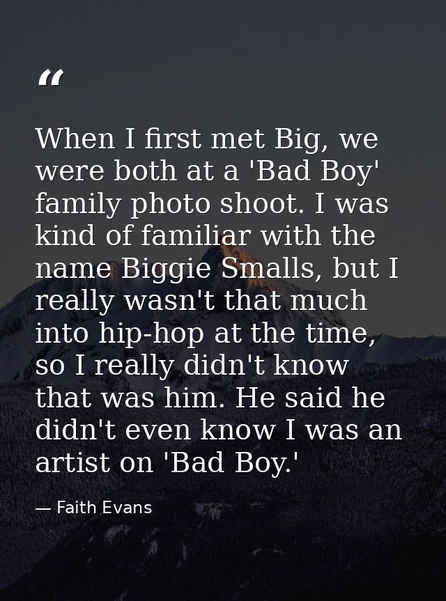 When I first met Big, we were both at a 'Bad Boy' family photo shoot. I was kind of familiar with the name Biggie Smalls — Faith Evans
