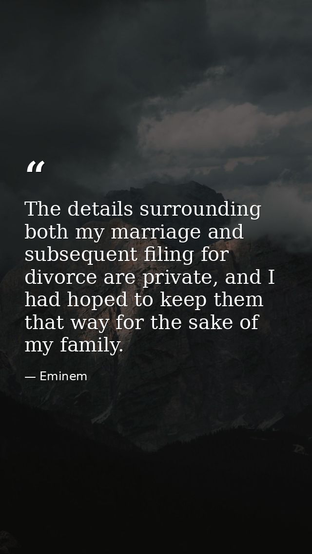 The details surrounding both my marriage and subsequent filing for divorce are private, and I had hoped to keep them tha — Eminem