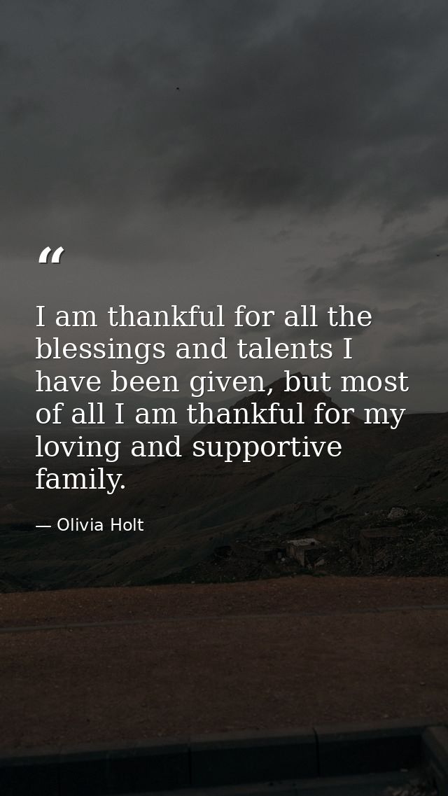 I am thankful for all the blessings and talents I have been given, but most of all I am thankful for my loving and suppo — Olivia Holt