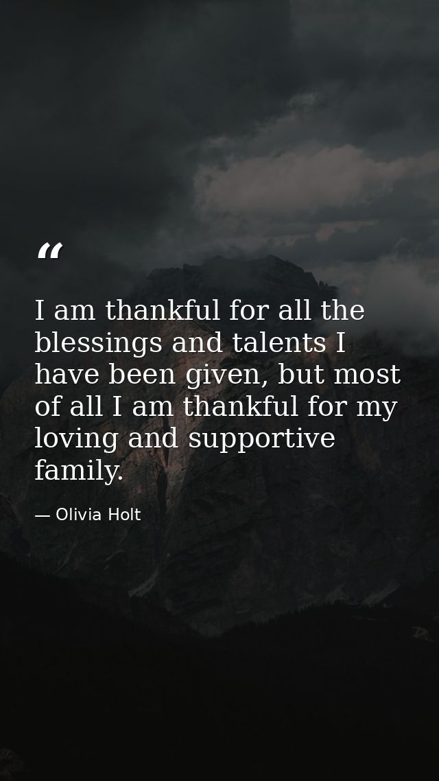 I am thankful for all the blessings and talents I have been given, but most of all I am thankful for my loving and suppo — Olivia Holt
