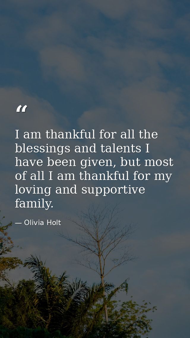 I am thankful for all the blessings and talents I have been given, but most of all I am thankful for my loving and suppo — Olivia Holt
