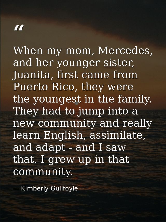 When my mom, Mercedes, and her younger sister, Juanita, first came from Puerto Rico, they were the youngest in the famil — Kimberly Guilfoyle